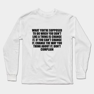 Don't complain Long Sleeve T-Shirt